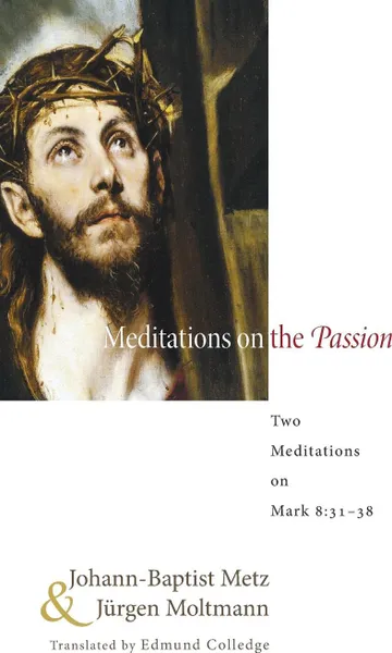 Обложка книги Meditations on the Passion, Johann-Baptist Metz, Jurgen Moltmann, Edmund Colledge