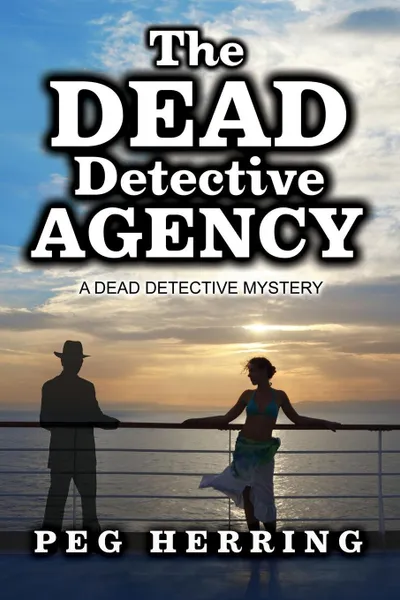 Обложка книги The Dead Detective Agency. A Dead Detective Mystery, Peg Herring