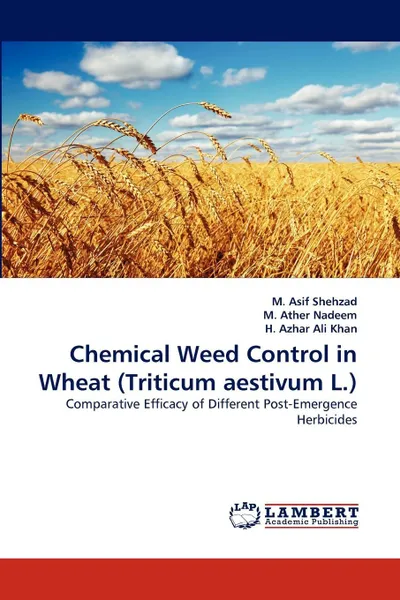 Обложка книги Chemical Weed Control in Wheat (Triticum Aestivum L.), M. Asif Shehzad, M. Ather Nadeem, H. Azhar Ali Khan