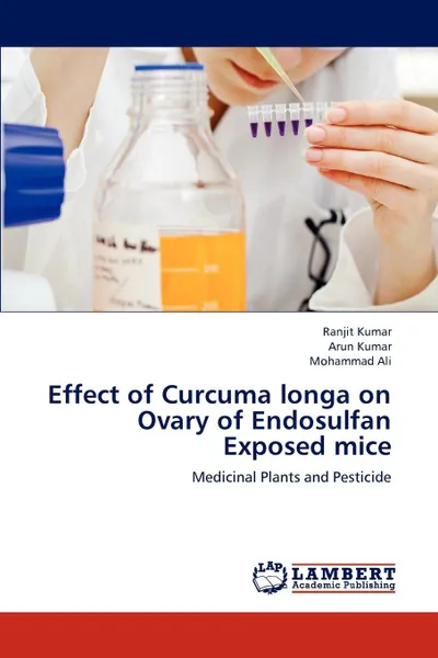 Обложка книги Effect of Curcuma longa on Ovary of Endosulfan Exposed mice, Kumar Ranjit, Kumar Arun, Ali Mohammad