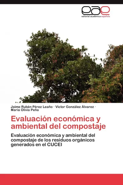 Обложка книги Evaluacion Economica y Ambiental del Compostaje, Jaime Rub P. Rez Lea O., V. Ctor Gonz Lez Lvarez, Mar a. Olivia Pe a.