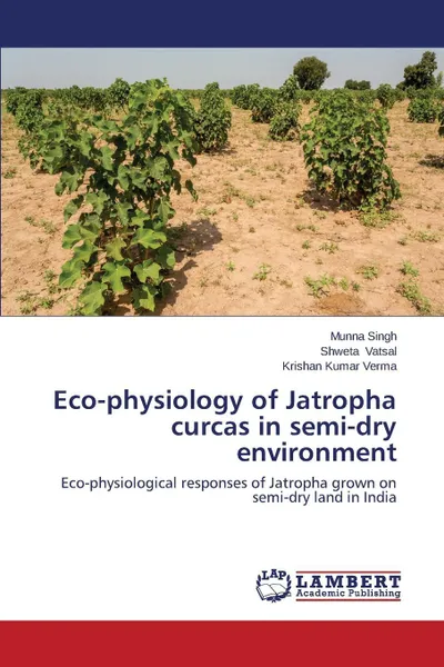 Обложка книги Eco-physiology of Jatropha curcas in semi-dry environment, Singh Munna, Vatsal Shweta, Verma Krishan Kumar