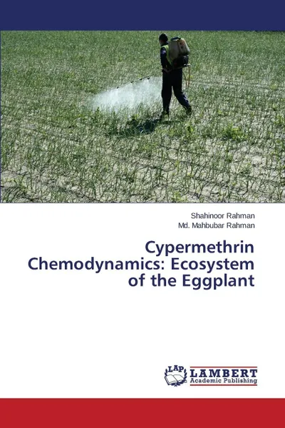 Обложка книги Cypermethrin Chemodynamics. Ecosystem of the Eggplant, Rahman Shahinoor, Rahman Md. Mahbubar