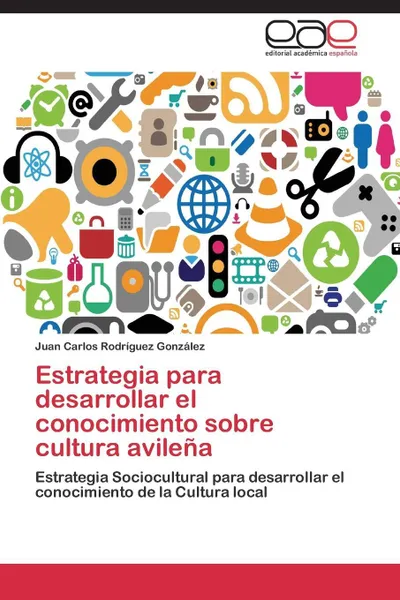 Обложка книги Estrategia Para Desarrollar El Conocimiento Sobre Cultura Avilena, Rodriguez Gonzalez Juan Carlos