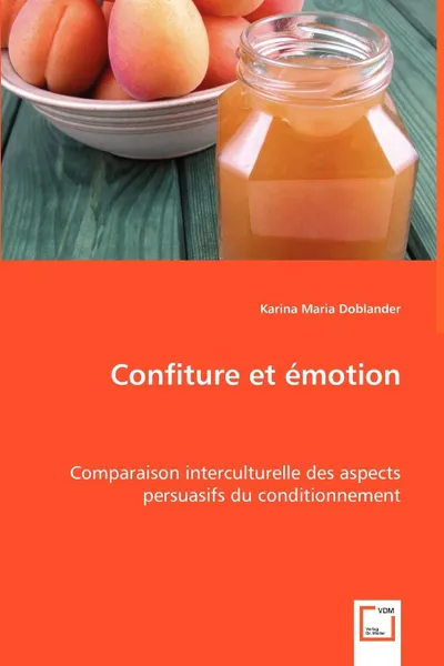 Обложка книги Confiture et emotion. Comparaison interculturelle des aspects persuasifs du conditionnement, Karina Maria Doblander