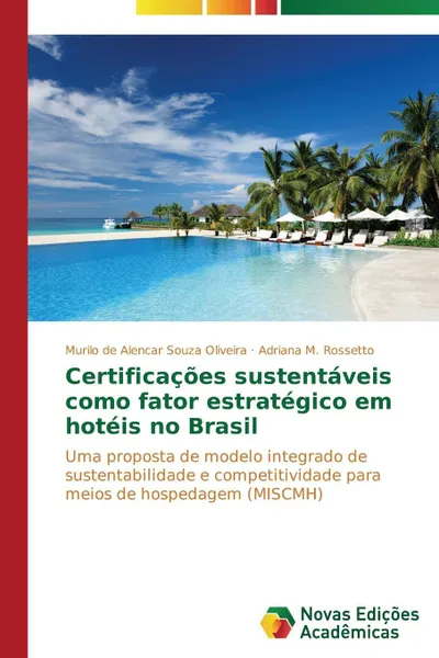 Обложка книги Certificacoes sustentaveis como fator estrategico em hoteis no Brasil, Oliveira Murilo de Alencar Souza, Rossetto Adriana M.