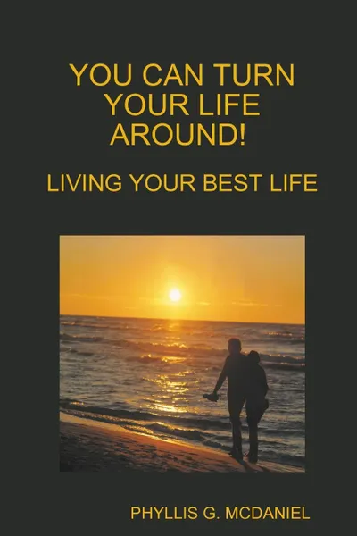 Обложка книги You Can Turn Your Life Around! Living Your Best Life, Phyllis G. McDaniel