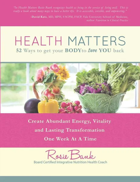 Обложка книги Health Matters. Fifty-Two Ways to Get Your Body to Love You Back, Rosie Bank