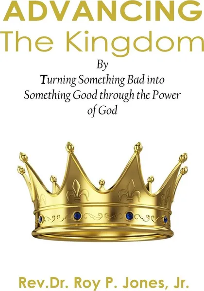 Обложка книги Advancing The Kingdom, Jr. Rev.Dr. Roy P. Jones