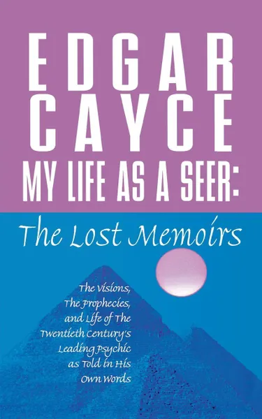 Обложка книги My Life as a Seer. The Lost Memoirs, Edgar Cayce