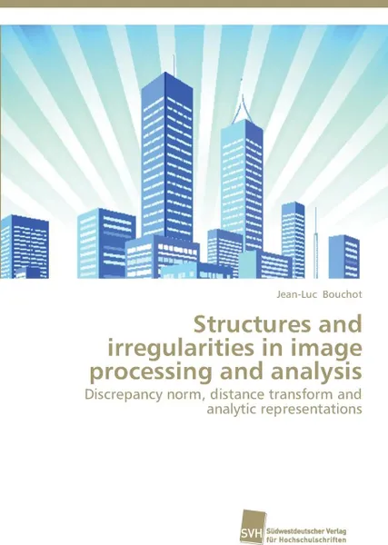 Обложка книги Structures and irregularities in image processing and analysis, Bouchot Jean-Luc