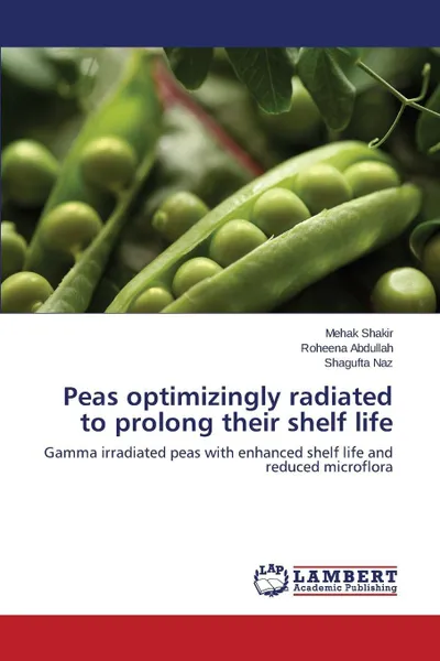 Обложка книги Peas optimizingly radiated to prolong their shelf life, Shakir Mehak, Abdullah Roheena, Naz Shagufta