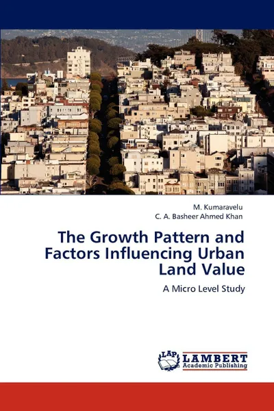 Обложка книги The Growth Pattern and Factors Influencing Urban Land Value, M. Kumaravelu, C. A. Basheer Ahmed Khan