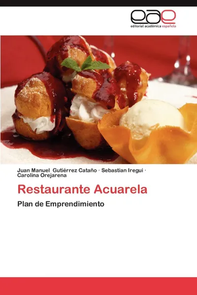 Обложка книги Restaurante Acuarela, Juan Manuel Guti Rrez Cata O., Sebastian Iregui, Carolina Orejarena