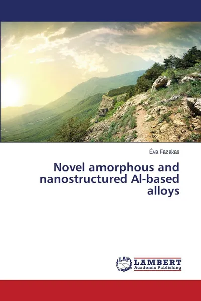 Обложка книги Novel amorphous and nanostructured Al-based alloys, Fazakas Éva