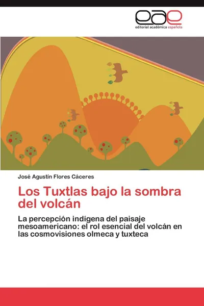 Обложка книги Los Tuxtlas bajo la sombra del volcan, Flores Cáceres José Agustín