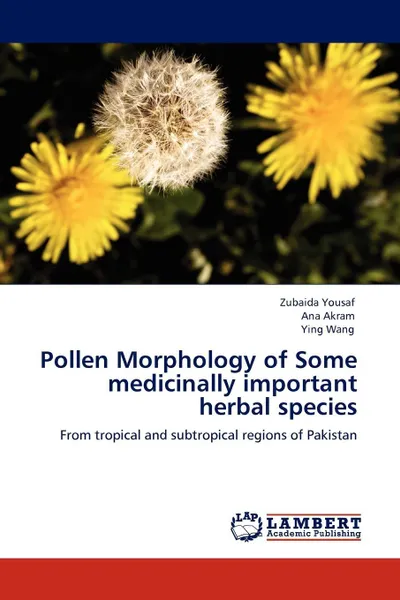 Обложка книги Pollen Morphology of Some medicinally important herbal species, Zubaida Yousaf, Ana Akram, Ying Wang