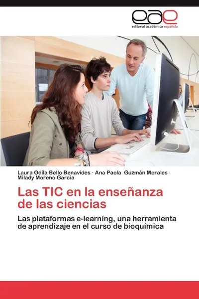 Обложка книги Las Tic En La Ensenanza de Las Ciencias, Laura Odila Bello Benavides, Ana Paola Guzm N. Morales, Milady Moreno Garc a.