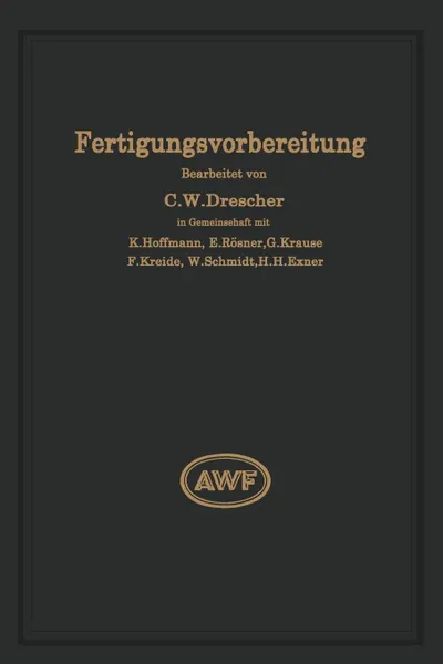 Обложка книги Fertigungsvorbereitung als Grundlage der Arbeitsvorbereitung, Carl Wilhelm Drescher, W. Schmidt