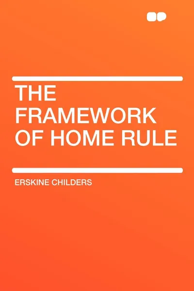 Обложка книги The Framework of Home Rule, Erskine Childers