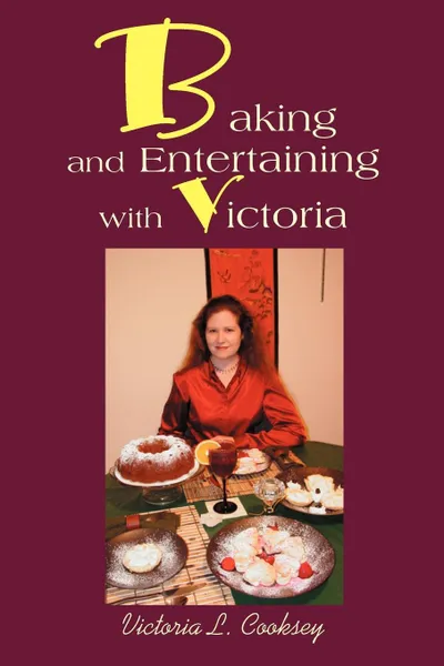 Обложка книги Baking and Entertaining with Victoria, Victoria L. Cooksey