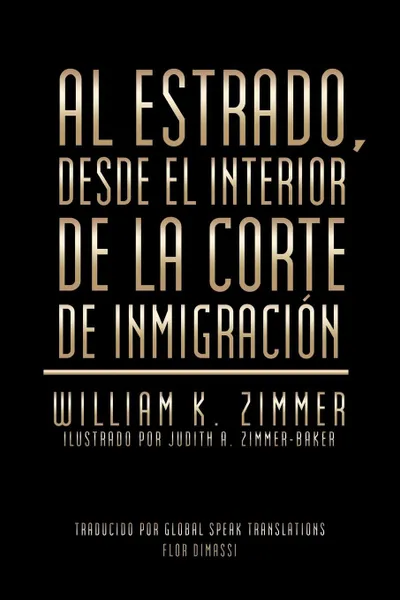 Обложка книги Al estrado, desde el interior de la Corte de Inmigracion, William K. Zimmer