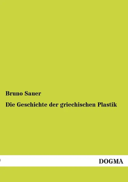 Обложка книги Die Geschichte der griechischen Plastik, Bruno Sauer