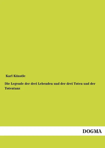 Обложка книги Die Legende der drei Lebenden und der drei Toten und der Totentanz, Karl Künstle