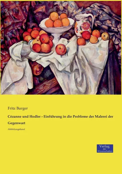 Обложка книги Cezanne und Hodler - Einfuhrung in die Probleme der Malerei der Gegenwart, Fritz Burger
