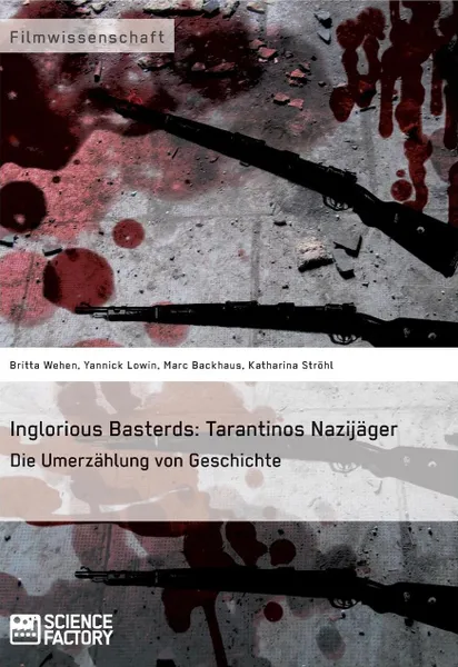 Обложка книги Inglorious Basterds. Tarantinos Nazijager. Die Umerzahlung von Geschichte, Britta Wehen, Katharina Ströhl, Yannick Lowin