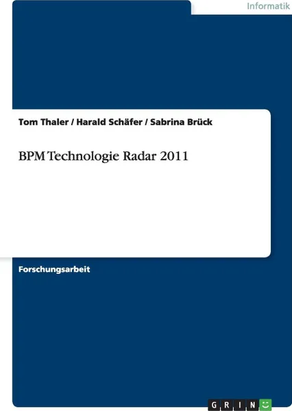 Обложка книги BPM Technologie Radar 2011, Tom Thaler, Sabrina Brück, Harald Schäfer