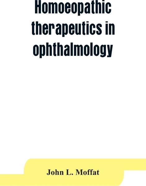 Обложка книги Homoeopathic therapeutics in ophthalmology, John L. Moffat