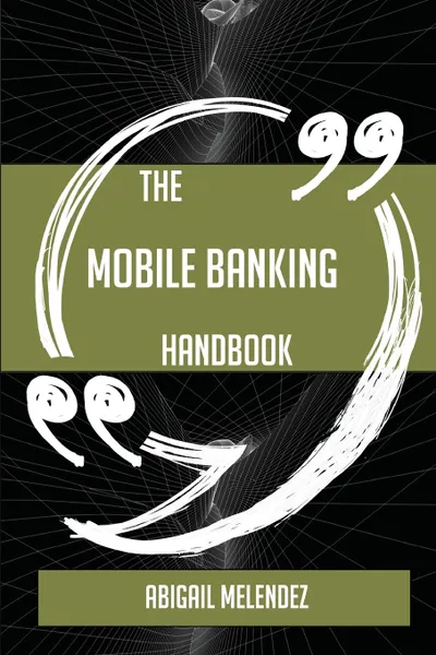 Обложка книги The Mobile Banking Handbook - Everything You Need To Know About Mobile Banking, Abigail Melendez