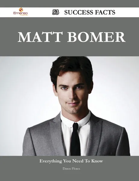 Обложка книги Matt Bomer 53 Success Facts - Everything You Need to Know about Matt Bomer, Dawn Flores