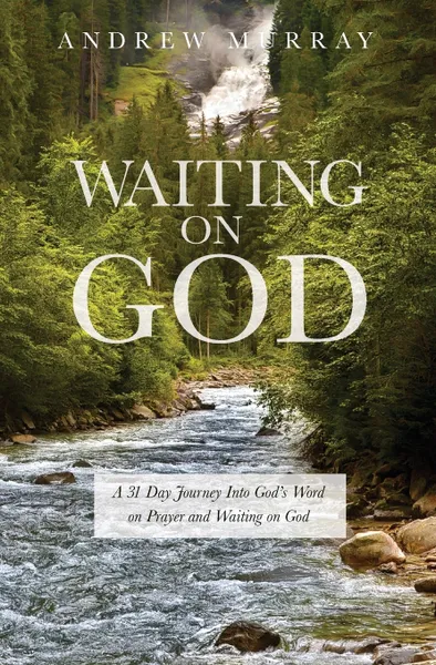 Обложка книги Waiting on God. A 31 day journey into God's Word on prayer and waiting on God, Andrew Murray