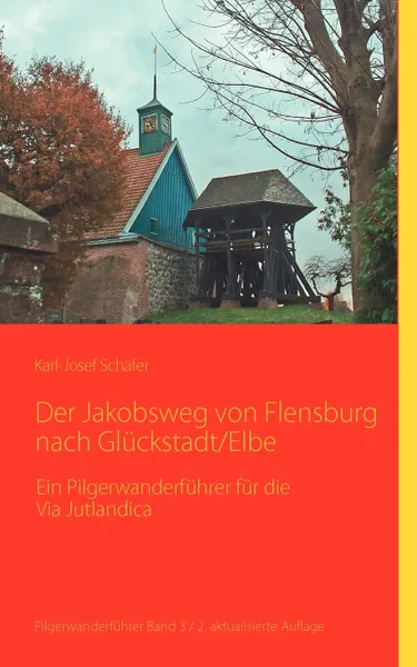 Обложка книги Der Jakobsweg von Flensburg nach Gluckstadt/Elbe, Karl-Josef Schäfer