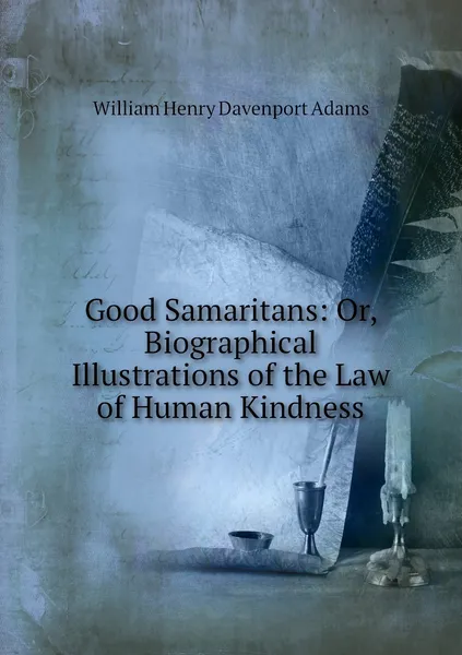 Обложка книги Good Samaritans: Or, Biographical Illustrations of the Law of Human Kindness, W. H. Davenport Adams