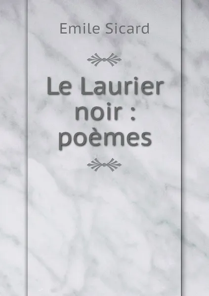 Обложка книги Le Laurier noir : poemes, Emile Sicard