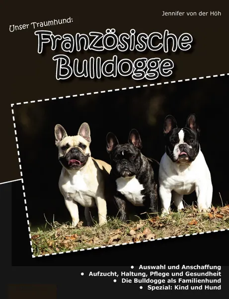 Обложка книги Unser Traumhund. Franzosische Bulldogge, Jennifer von der Höh