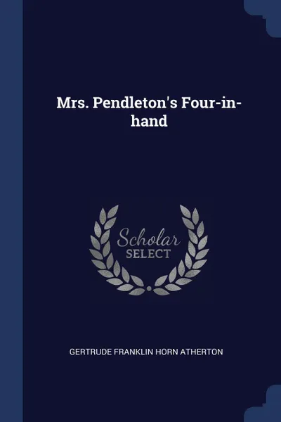 Обложка книги Mrs. Pendleton's Four-in-hand, Gertrude Franklin Horn Atherton