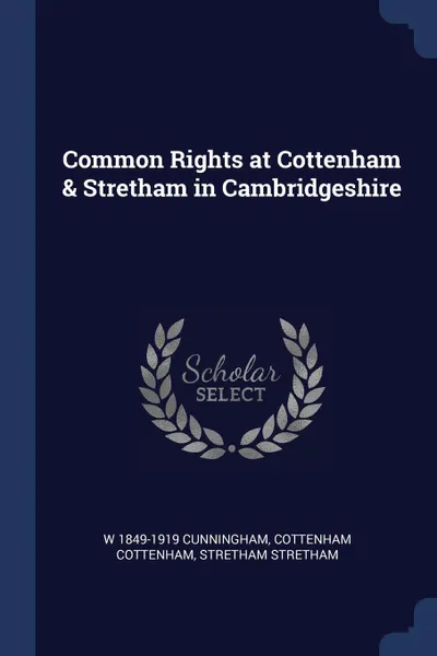 Обложка книги Common Rights at Cottenham & Stretham in Cambridgeshire, W 1849-1919 Cunningham, Cottenham Cottenham, Stretham Stretham