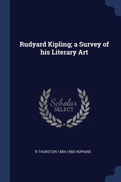 Обложка книги Rudyard Kipling; a Survey of his Literary Art, R Thurston 1884-1958 Hopkins