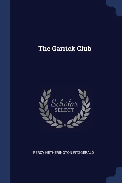 Обложка книги The Garrick Club, Percy Hetherington Fitzgerald