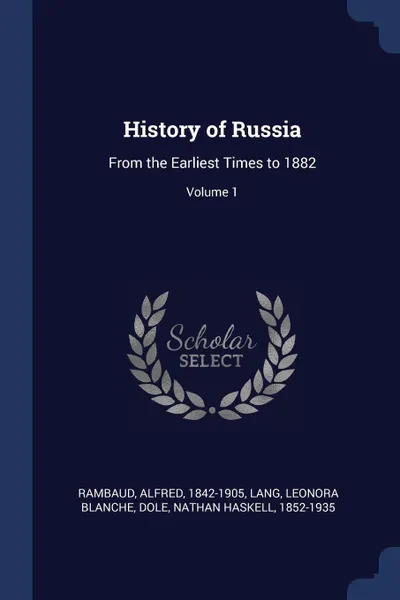 Обложка книги History of Russia. From the Earliest Times to 1882; Volume 1, Rambaud Alfred 1842-1905, Lang Leonora Blanche