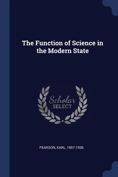 Обложка книги The Function of Science in the Modern State, Karl Pearson