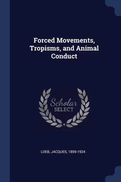 Обложка книги Forced Movements, Tropisms, and Animal Conduct, Jacques Loeb