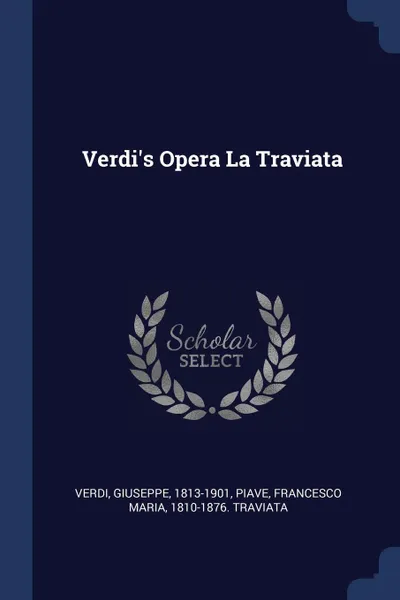Обложка книги Verdi's Opera La Traviata, Giuseppe Verdi, Francesco Maria Piave