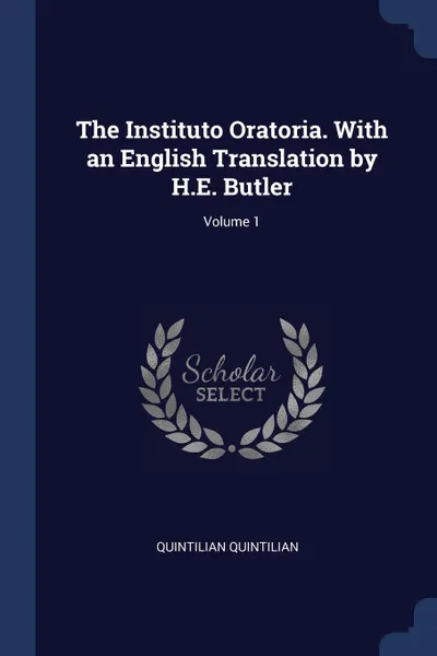 Обложка книги The Instituto Oratoria. With an English Translation by H.E. Butler; Volume 1, Quintilian Quintilian