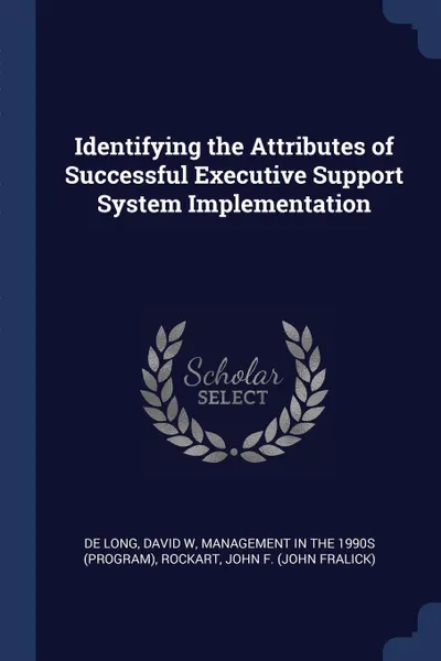 Обложка книги Identifying the Attributes of Successful Executive Support System Implementation, David W De Long, John F. Rockart