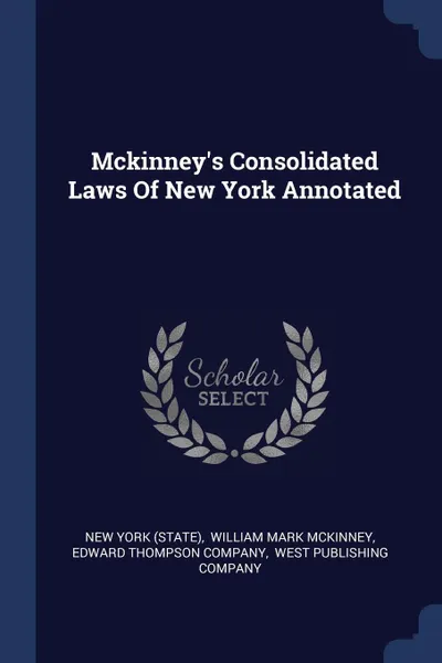 Обложка книги Mckinney's Consolidated Laws Of New York Annotated, New York (State)